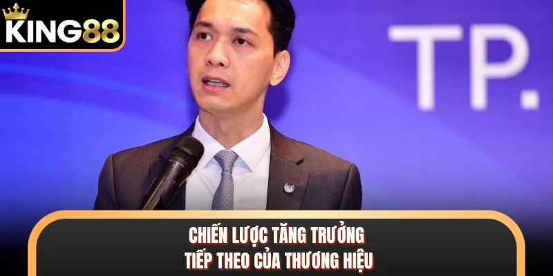 Chiến lược tăng trưởng tiếp theo của thương hiệu 